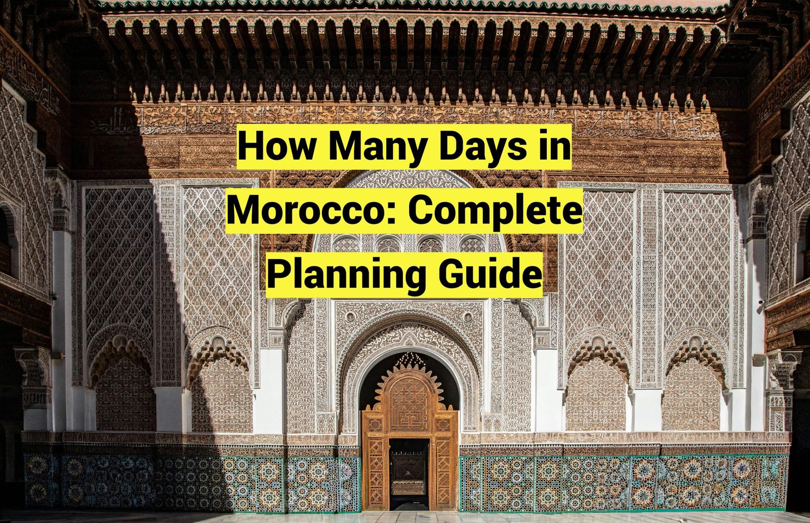 How Many Days in Morocco: The Ideal Itinerary for Your Adventure
